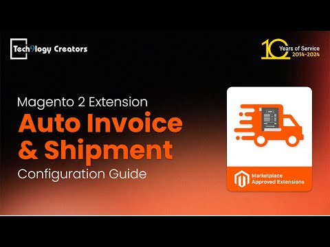 Auto Invoice & Shipment | Configuration Guide Magento 2 | Tech9logy Creators