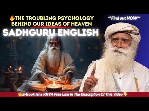 SADHGURU - The Troubling Psychology Behind Our Ideas of Heaven