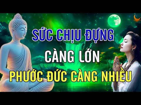 Sức Chịu Đựng Càng Lớn Phước Đức Càng Sâu Dày Rất Thấm l Lời Phật Dạy