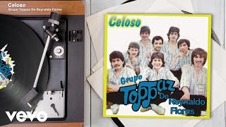 Grupo Toppaz De Reynaldo Flores - Celoso (Audio)