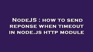 NodeJS : how to send reponse when timeout in node.js http module