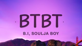 B.I - BTBT (Lyrics) (feat. Soulja Boy, DeVita)
