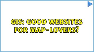 GIS: Good websites for map-lovers? (6 Solutions!!)