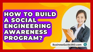 How To Build A Social Engineering Awareness Program? - BusinessGuide360.com