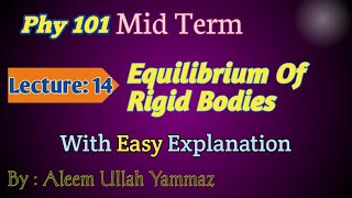 Phy 101 | Lecture 14: Equilibrium Of Rigid Bodies | MidTerm Preparation | Easy Explain| Yammaz Talks
