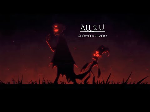 ALL 2 U (slowed + reverb) 🥀