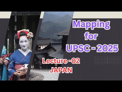 lecture -02 Japan| World Mapping for UPSC - 2025| Geographical Features of Japan|