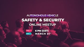 Autonomous Vehicle Safety & Security Online Meetup - 31 March 2020