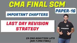 CMA FINAL SCM || LAST DAY REVISION STRATEGY || Probable Paper Pattern || Important Chapters