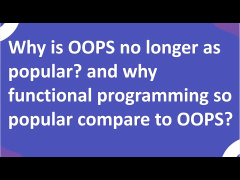 Why is OOPS no longer as popular? and why functional programming so popular compare to OOPS?
