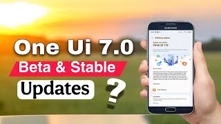 Samsung One Ui 7.0 beta & Stable Update Rollout ?