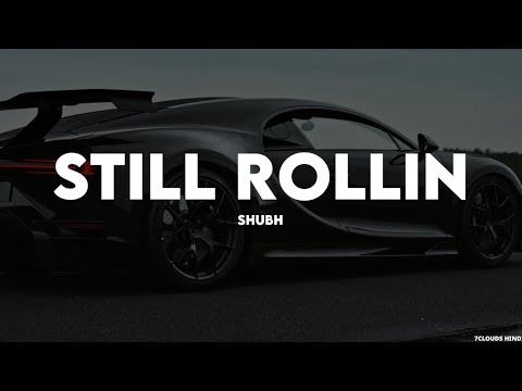 STILL ROLLIN - SHUBH || NEW TRENDING SONG || 7CLOUDS HINDI PRESENT