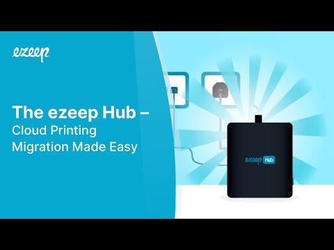 The ezeep Hub – Cloud Printing Migration Made Easy