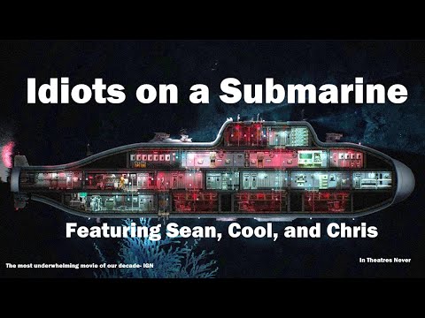 Idiots on a Submarine