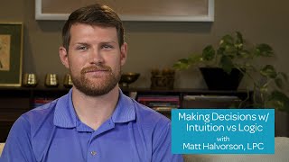 Matt Halvorson, LPC - Making Decisions with Intuition vs Logic