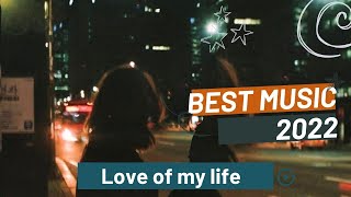 Best Music 2022 - LOVE OF MY LIFE || Latest English Songs 2022