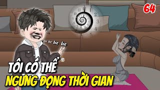 TẬP 64 | TÔI CÓ THỂ NGƯNG ĐỌNG THỜI GIAN | Dao Dao Vietsub 