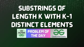 #653 GFG POTD | Substrings of length k with k-1 distinct elements | GFG Solutions | 01-07-2025