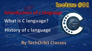 Introduction of c language and what is c language || TechOrbit || Lecture #01 ||
