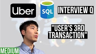 Uber SQL Coding Interview Q: "User's 3rd Transaction" [Medium]