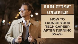 Advice To Make The Mid Career Transition Into Tech Easier For People 35-45+
