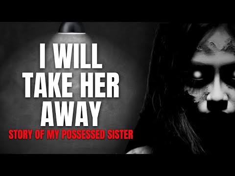 "I WILL TAKE HER AWAY" | STORY OF MY POSSSSED SISTER