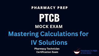 PTCB Pharmacy Technician Certification Exam [PTCE] Mastering Calculations for IV Solutions [PEBC]