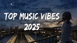 Trending Now🌱 Top Music Vibes 2025 - Best Songs of the Year