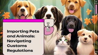Importing Pets and Animals: Navigating Customs Regulations