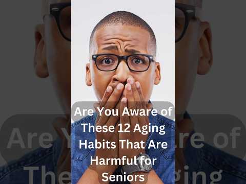 12 aging habits that are Harmful for Seniors