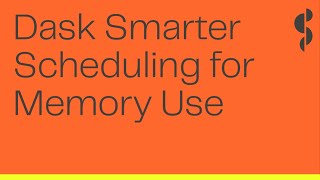 Dask Smarter Scheduling for Memory Use | Matt Rocklin