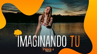 Priscila Silva - Imaginando tu (CLIPE OFICIAL)
