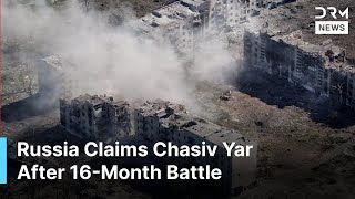 BREAKING: Russia Claims Chasiv Yar After 16-Month Battle | DRM News | AC1B