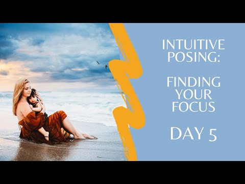 Finding Your Focus - Intuitive Posing: Day 5