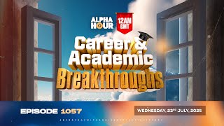 ALPHA HOUR EPISODE 1057 || CAREER & ACADEMIC BREAKTHROUGHS  || 23rd JULY 2025