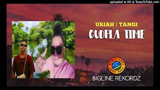 GUDPLA TIME _ URIAH FEAT. TANGI _ BIGLINE REKORDZ _ MAMZY VIBEZ 🎶🇸🇧 2023