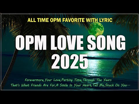 BEAUTIFUL OPM LOVE SONG THROWBACK/ FAVORITE OPM LOVE SONG/ OPM CLASSIC MEDLEY [Playlist 2025 ]