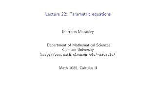 Calculus II, Lecture 22: Parametric equations
