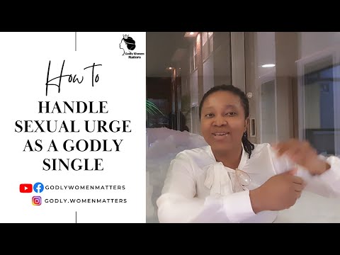 How to handle Sexual Urge as a Godly Single, Brother/Sister