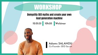 Workshop :  Demystify SEO myths and create your own lead generation machine by Adams Salahou