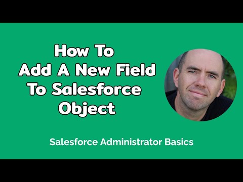 How To Add A New Field To Your Salesforce Object (4 mins)