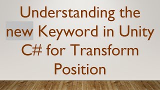 Understanding the new Keyword in Unity C#  for Transform Position