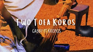 TWO TOEA KOROS - Gabby ft Kronos (Prod by DNNY)