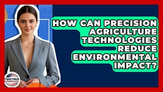 How Can Precision Agriculture Technologies Reduce Environmental Impact? - Together Conservative