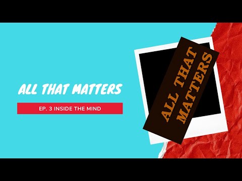 INSIDE THE MIND EPISODE 3 - ALL THAT MATTERS