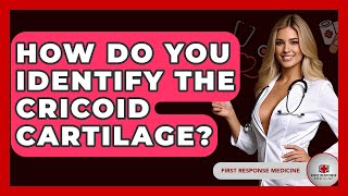 How Do You Identify The Cricoid Cartilage? - First Response Medicine