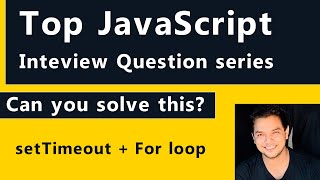 Top JavaScript Interview questions series | setTimout + For  loop |  Js Interview Questions & Answer