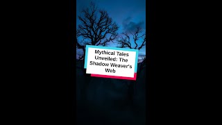 Mythical Tales Unveiled: The Shadow Weaver's Web
