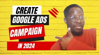 How to Create Paid Search Google Ads Campaign 2024