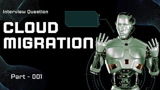 Cloud Migration | Part 001 | Cloud Migration Interview Questions